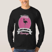 I Don't Need Therapy I Just Need My Flamingo Tシャツ (正面)