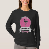 I Don't Need Therapy I Just Need My Flamingo Tシャツ (正面)