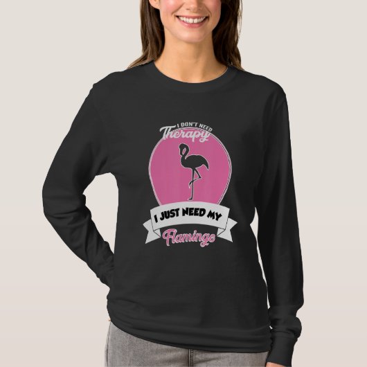 I Don't Need Therapy I Just Need My Flamingo Tシャツ (正面)