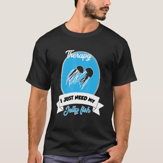 I Don't Need Therapy I Just Need My Jelly Fish Tシャツ (正面)