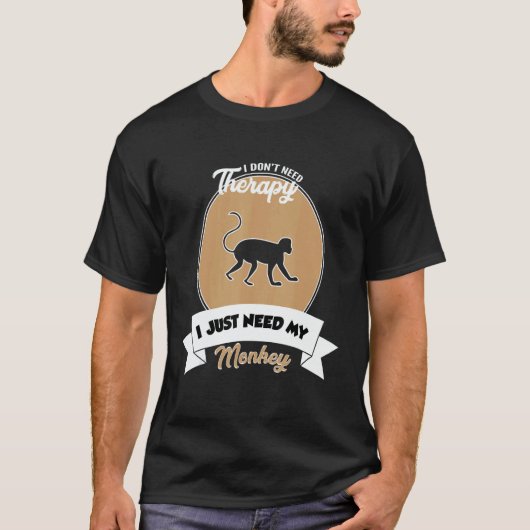 I Don't Need Therapy I Just Need My Monkey Tシャツ (正面)