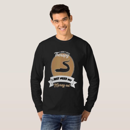 I Don't Need Therapy I Just Need My Moray Eel Tシャツ (正面フル)