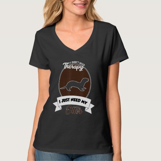 I Don't Need Therapy I Just Need My Otter Tシャツ (正面)