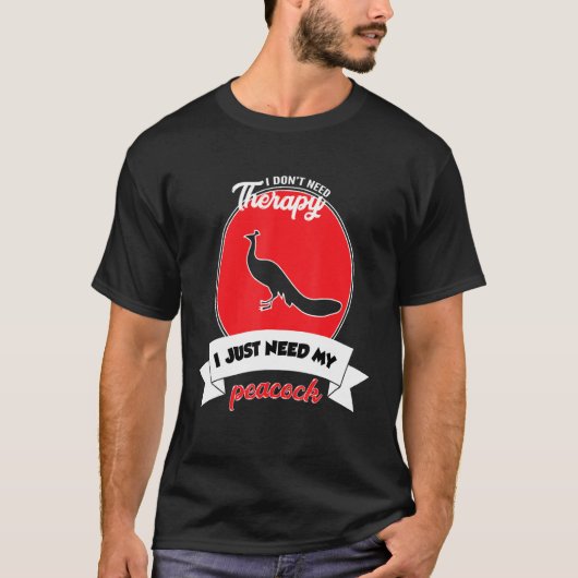 I Don't Need Therapy I Just Need My Peacock Tシャツ (正面)