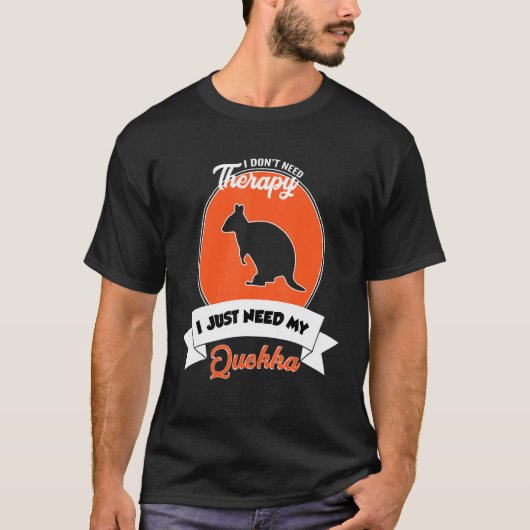I Don't Need Therapy I Just Need My Quokka Tシャツ (正面)
