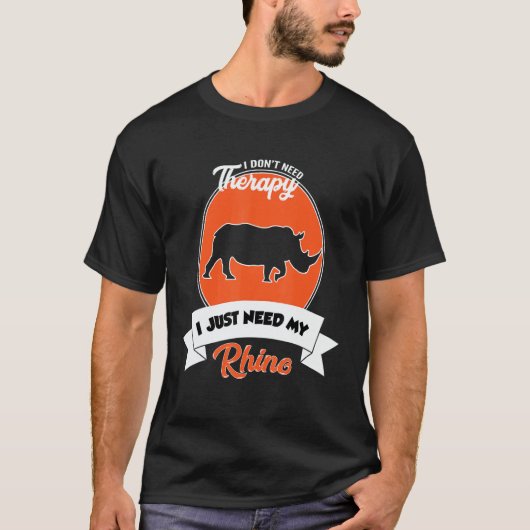 I Don't Need Therapy I Just Need My Rhino Tシャツ (正面)