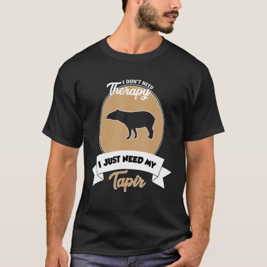 I Don't Need Therapy I Just Need My Tapir Tシャツ (正面)