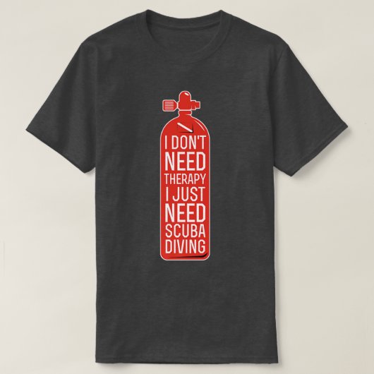 I Dont Need Therapy I Just Need Scuba Diving Funny Tシャツ (デザイン正面)