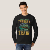 I Don't Need Therapy I Just Need To Drive My Train Tシャツ (正面フル)