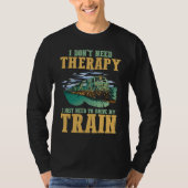 I Don't Need Therapy I Just Need To Drive My Train Tシャツ (正面)