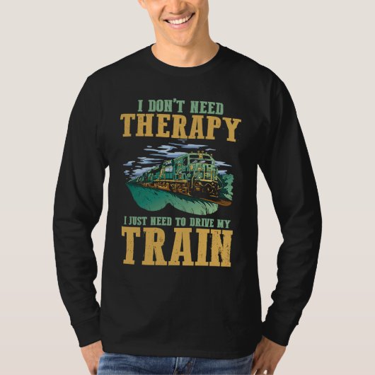I Don't Need Therapy I Just Need To Drive My Train Tシャツ (正面)