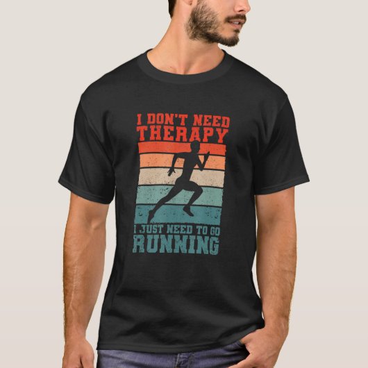 I Don't Need Therapy I Just Need To Go Running Fun Tシャツ (正面)