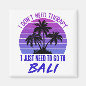 I Don't Need Therapy I Just Need to Go to Bali マグネット (正面)