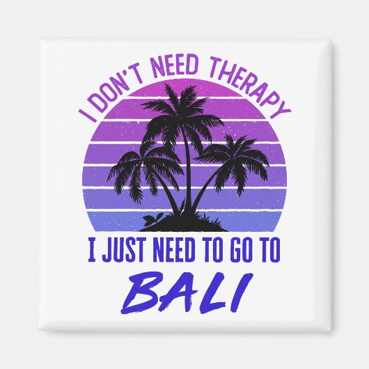 I Don't Need Therapy I Just Need to Go to Bali マグネット (正面)