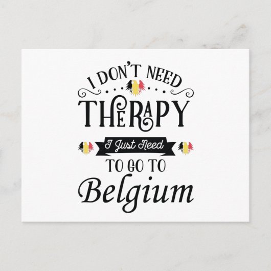 I Dont Need Therapy I Just Need To Go To Belgium ポストカード (正面)