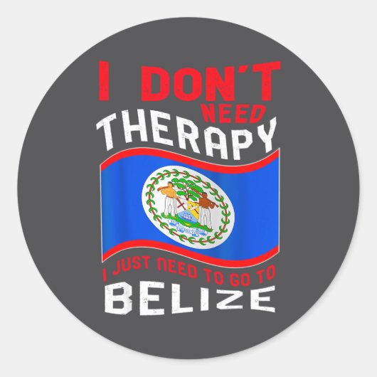 I Don't Need Therapy I Just Need To Go To Belize  ラウンドシール (正面)