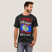 I Don't Need Therapy I Just Need To Go To Belize  Tシャツ (正面フル)