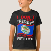 I Don't Need Therapy I Just Need To Go To Belize Tシャツ (正面)