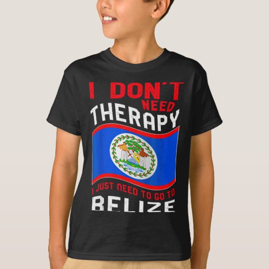 I Don't Need Therapy I Just Need To Go To Belize Tシャツ (正面)