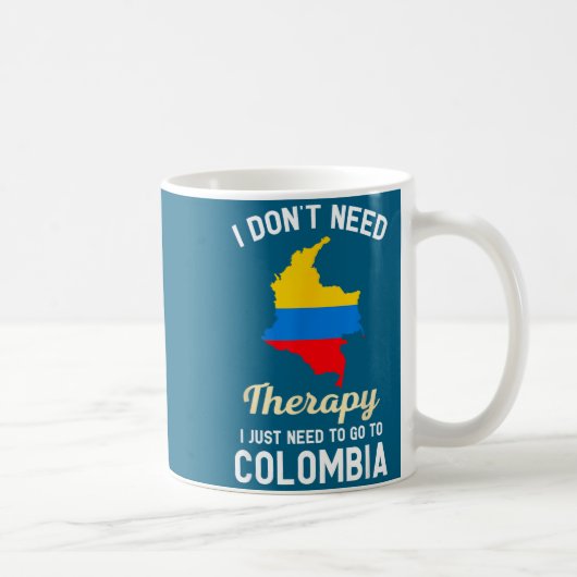 I Don't Need Therapy I Just Need To Go To Colombia コーヒーマグカップ (右)