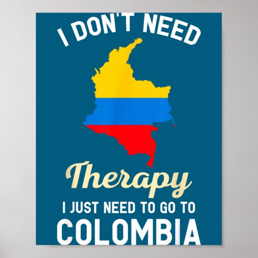 I Don't Need Therapy I Just Need To Go To Colombia ポスター (正面)