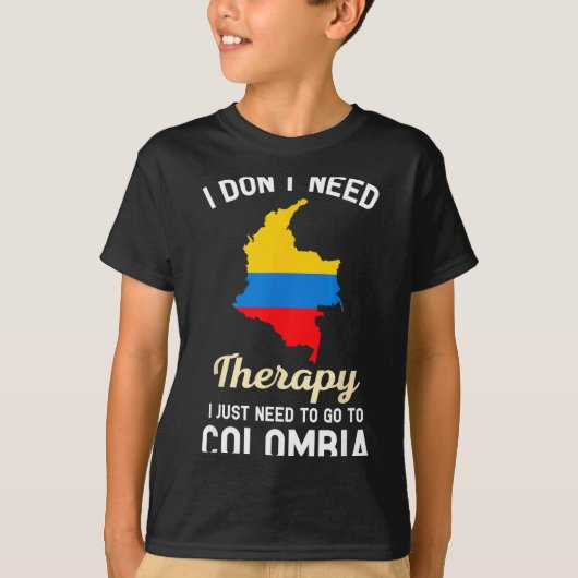 I Don't Need Therapy I Just Need To Go To Colombia Tシャツ (正面)