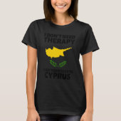 I Don't Need Therapy I Just Need To Go To Cyprus Tシャツ (正面)