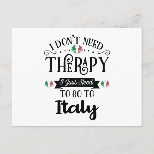 I Dont Need Therapy I Just Need To Go To Italy ポストカード (正面)