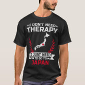 I Don't Need Therapy I Just Need To Go To Japan Tシャツ (正面)