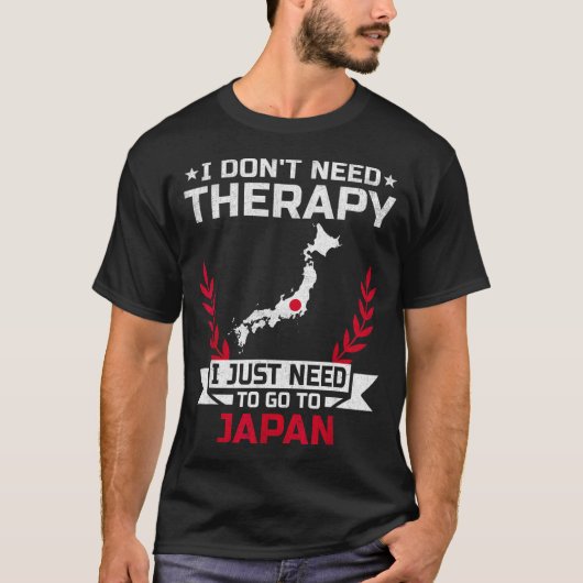 I Don't Need Therapy I Just Need To Go To Japan Tシャツ (正面)