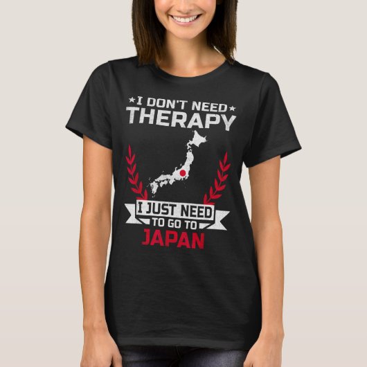 I Don't Need Therapy I Just Need To Go To Japan  Tシャツ (正面)