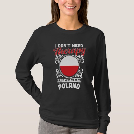I Don't Need Therapy I Just Need To Go To Poland Tシャツ (正面)