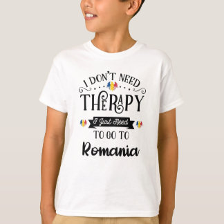 I Dont Need Therapy I Just Need To Go To Romania Tシャツ