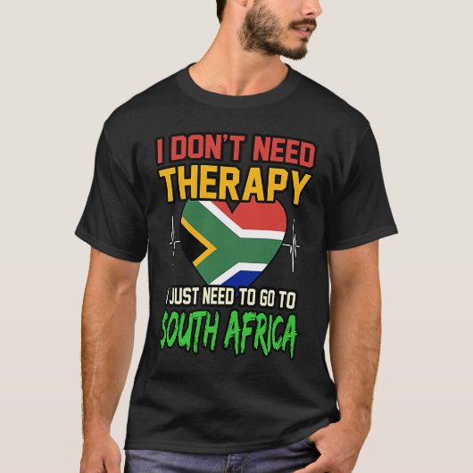 I dont Need Therapy I Just Need To Go To South Afr Tシャツ (正面)