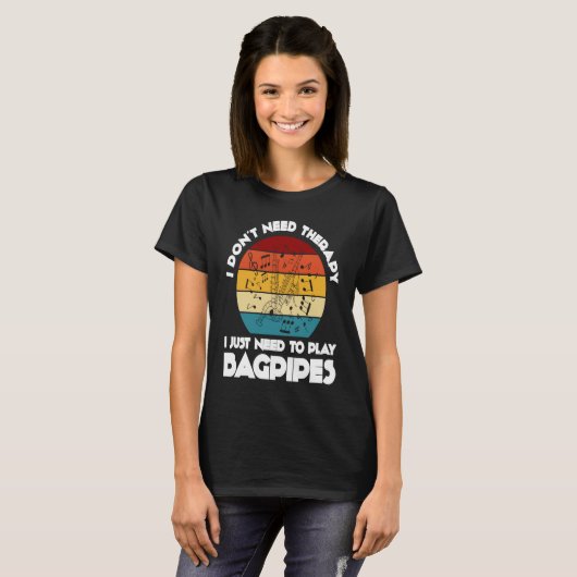 I don't need therapy I just need to play bagpipes  Tシャツ (正面フル)