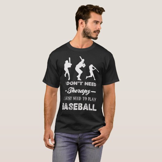 I Don't Need Therapy I Just Need To Play BASEBALL Tシャツ (正面フル)