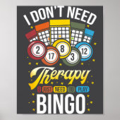 I Don't Need Therapy I Just Need To Play Bingo  ポスター (正面)