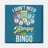 I Don't Need Therapy I Just Need To Play Bingo  マグネット (正面)