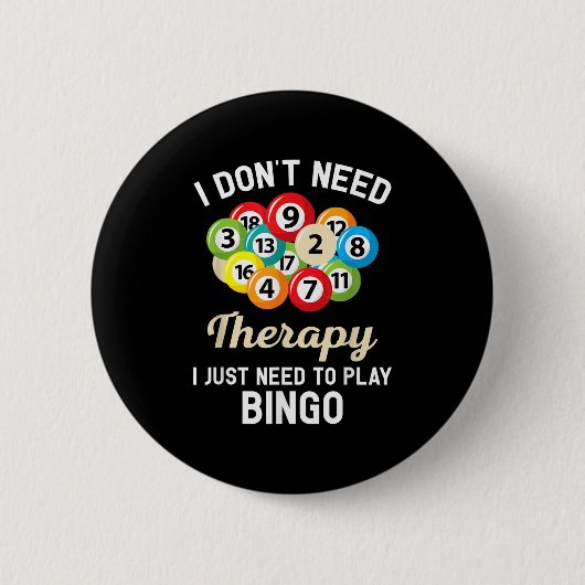I Dont Need Therapy I Just Need To Play Bingo  缶バッジ (正面)