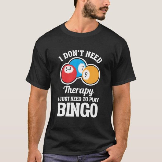 I Don'T Need Therapy I Just Need To Play Bingo Tシャツ (正面)