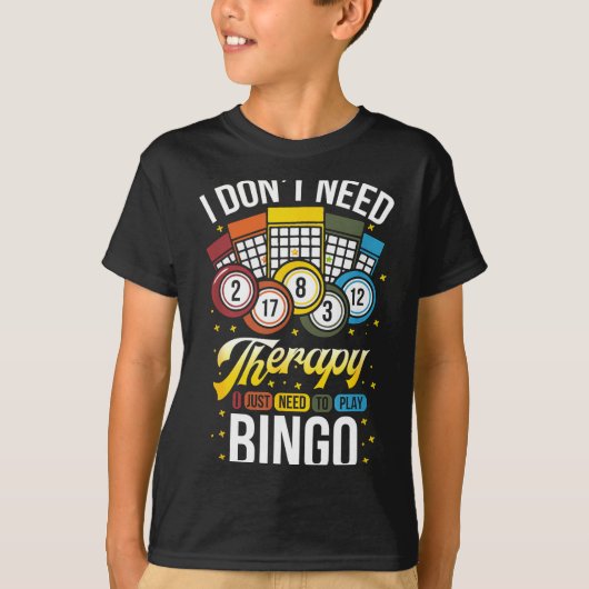 I Don't Need Therapy I Just Need To Play Bingo  Tシャツ (正面)