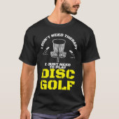 I Don't Need Therapy I Just Need To Play Disc Golf Tシャツ (正面)