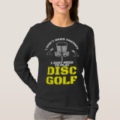 I Don't Need Therapy I Just Need To Play Disc Golf Tシャツ (正面)