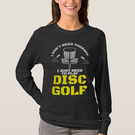 I Don't Need Therapy I Just Need To Play Disc Golf Tシャツ (正面)