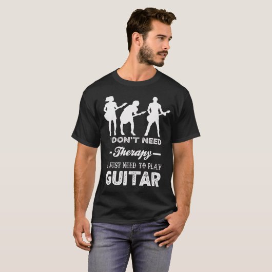 I Don't Need Therapy I Just Need To Play GUITAR Tシャツ (正面フル)
