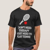 I don't need therapy i just need to play tennis tシャツ (正面)