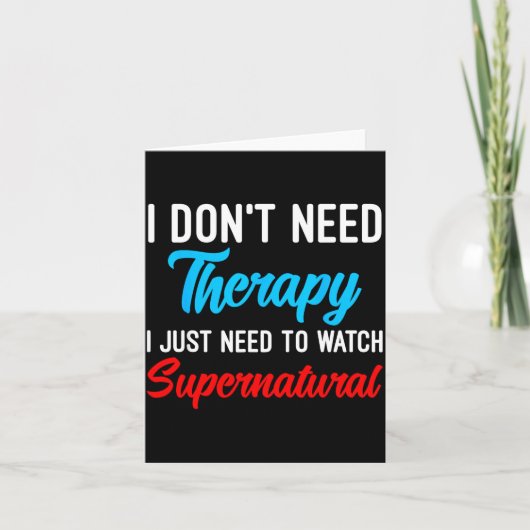 I Don't Need Therapy I Just Need To Watch Supernat カード (正面)