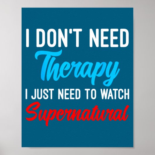 I Don't Need Therapy I Just Need To Watch Supernat ポスター (正面)