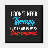 I Don't Need Therapy I Just Need To Watch Supernat マグネット (正面)
