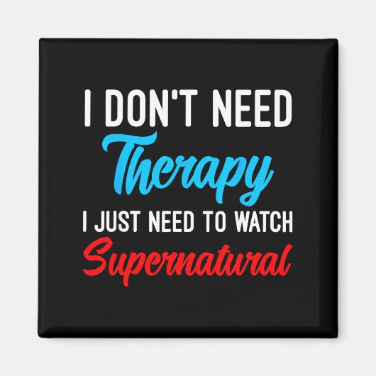I Don't Need Therapy I Just Need To Watch Supernat マグネット (正面)